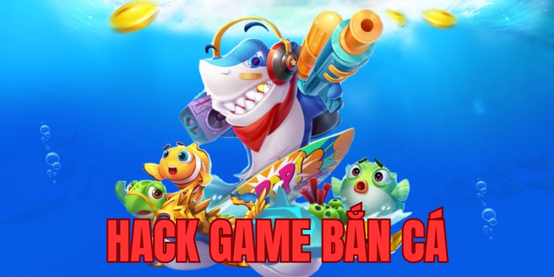 Lý do nhiều người tìm kiếm cách hack game bắn cá